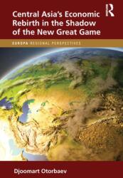 Central Asia's Economic Rebirth in the Shadow of the New Great Game (ISBN: 9781032419893)
