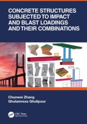 Concrete Structures Subjected to Impact and Blast Loadings and Their Combinations (ISBN: 9781032201276)