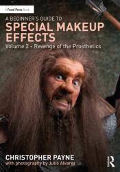 A Beginner's Guide to Special Makeup Effects, Volume 2 (ISBN: 9781032622415)