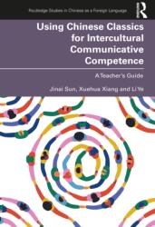 Using Chinese Classics for Intercultural Communicative Competence (ISBN: 9781032454993)