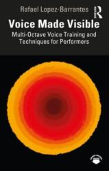 Voice Made Visible: Multi-Octave Voice Training and Techniques for Performers (ISBN: 9781032451787)