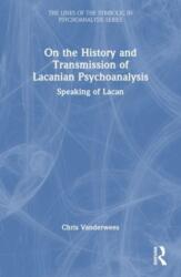Despre istoria și transmiterea psihanalizei lacaniene (ISBN: 9781032346366)