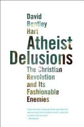 Atheist Delusions - David Bentley Hart (ISBN: 9780300164299)