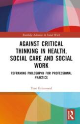 Against Critical Thinking in Health, Social Care and Social Work (ISBN: 9780367642358)