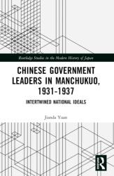 Chinese Government Leaders in Manchukuo, 1931-1937 (ISBN: 9781032413716)