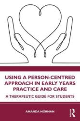 Using a Person-Centred Approach in Early Years Practice (ISBN: 9781032224244)