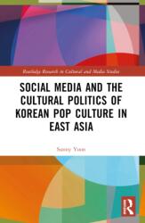 Social Media and the Cultural Politics of Korean Pop Culture in East Asia (ISBN: 9781032532707)