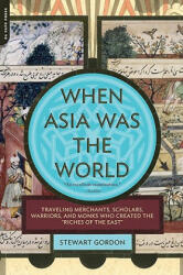 When Asia Was the World - Stewart Gordon (ISBN: 9780306817397)
