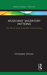Musicians' Migratory Patterns: The African Drum as Symbol in Early America (ISBN: 9781032240091)