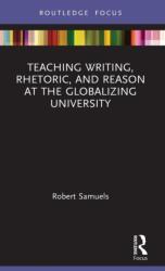 Teaching Writing, Rhetoric, and Reason at the Globalizing University (ISBN: 9780367568856)