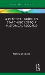 A Practical Guide to Searching LGBTQIA Historical Records (ISBN: 9780367439606)