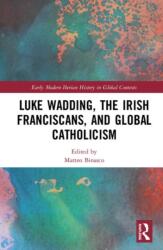 Luke Wadding, the Irish Franciscans, and Global Catholicism (ISBN: 9780367463526)