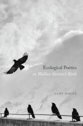 Ecological Poetics; Or, Wallace Stevens's Birds (ISBN: 9780226687834)