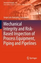 Mechanical Integrity and Risk-Based Inspection of Process Equipment, Piping and Pipelines (ISBN: 9783031614811)
