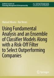 Using Fundamental Analysis and an Ensemble of Classifier Models Along with a Risk-Off Filter to Select Outperforming Companies (ISBN: 9783031620638)