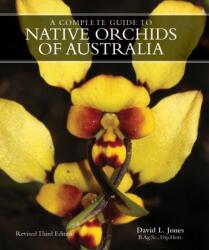 A COMPLETE GUIDE TO NATIVE ORCHIDS OF AUSTRALIA (ISBN: 9781760796273)