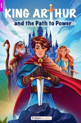 King Arthur and the Path to Power - Foxton Reader Level-2 (600 Headwords A2/B1) with free online AUDIO (ISBN: 9781839251580)