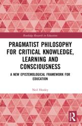 Pragmatist Philosophy for Critical Knowledge, Learning and Consciousness (ISBN: 9781032311807)