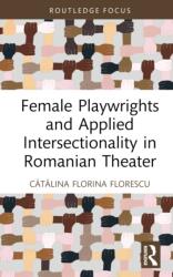 Female Playwrights and Applied Intersectionality in Romanian Theater (ISBN: 9780367474140)