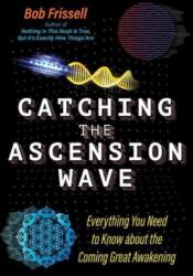 Catching the Ascension Wave (ISBN: 9781591434559)