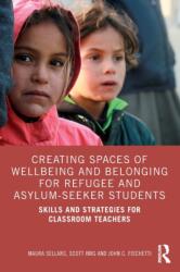 Creating Spaces of Wellbeing and Belonging for Refugee and Asylum-Seeker Students (ISBN: 9781032076089)