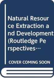 Natural Resource Extraction and Development (ISBN: 9780415545709)