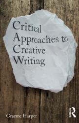 Critical Approaches to Creative Writing (ISBN: 9781138931558)