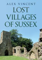 Lost Villages of Sussex (ISBN: 9781445698205)
