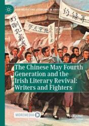 The Chinese May Fourth Generation and the Irish Literary Revival: Writers and Fighters (ISBN: 9789819952717)