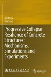Progressive Collapse Resilience of Concrete Structures: Mechanisms, Simulations and Experiments (ISBN: 9789819907748)