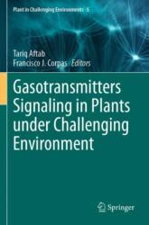 Gasotransmitters Signaling in Plants under Challenging Environment (ISBN: 9783031430312)