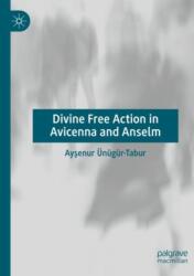 Divine Free Action in Avicenna and Anselm (ISBN: 9783031401633)