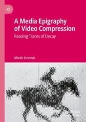 A Media Epigraphy of Video Compression (ISBN: 9783031332173)