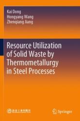 Resource Utilization of Solid Waste by Thermometallurgy in Steel Processes (ISBN: 9789819956579)