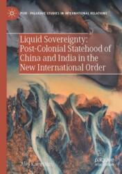 Liquid Sovereignty: Post-Colonial Statehood of China and India in the New International Order (ISBN: 9783031479076)
