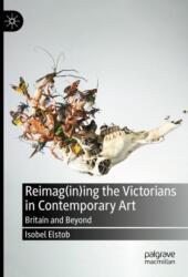 Reimag(in)ing the Victorians in Contemporary Art (ISBN: 9783031284953)