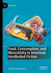Food, Consumption, and Masculinity in American Hardboiled Fiction (ISBN: 9783031291623)