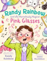 Randy Rainbow and the Marvelously Magical Pink Glasses (ISBN: 9781250900777)