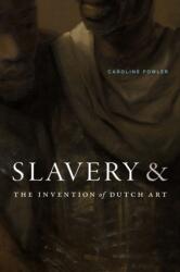 Slavery and the Invention of Dutch Art (ISBN: 9781478031321)