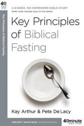 Key Principles of Biblical Fasting - Kay Arthur (ISBN: 9780307457653)
