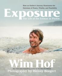 Exposure: How an Outlier's Journey Illuminates the Extremes of Power, Vitality, and Possibility (ISBN: 9781649631688)
