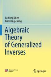 Algebraic Theory of Generalized Inverses (ISBN: 9789819982875)