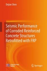 Seismic Performance of Corroded Reinforced Concrete Structures Retrofitted with FRP (ISBN: 9789819979837)