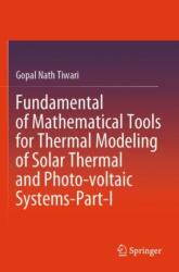 Fundamental of Mathematical Tools for Thermal Modeling of Solar Thermal and Photo-voltaic Systems-Part-I (ISBN: 9789819970872)