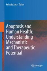Apoptosis and Human Health: Understanding Mechanistic and Therapeutic Potential (ISBN: 9789819779048)