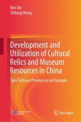 Development and Utilization of Cultural Relics and Museum Resources in China (ISBN: 9789819771417)