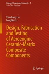 Design, Fabrication and Testing of Aeroengine Ceramic-Matrix Composite Components (ISBN: 9789819761081)