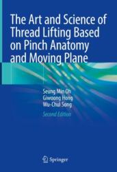 The Art and Science of Thread Lifting Based on Pinch Anatomy and Moving Plane (ISBN: 9789819755158)