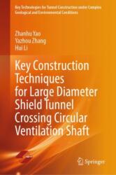 Key Construction Techniques for Large Diameter Shield Tunnel Crossing Circular Ventilation Shaft (ISBN: 9789819738922)