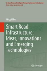 Smart Road Infrastructure: Ideas, Innovations and Emerging Technologies (ISBN: 9789819738304)